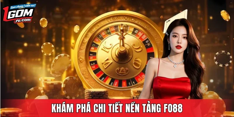 Khám phá chi tiết nền tảng FO88