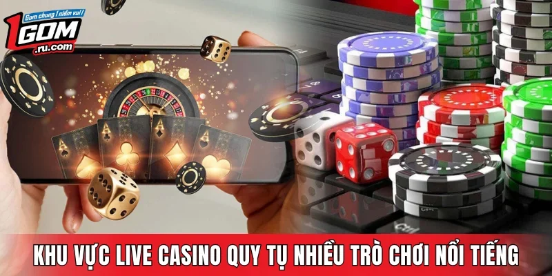 Khu vực live casino quy tụ nhiều trò chơi nổi tiếng