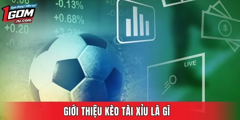 Giới thiệu kèo tài xỉu là gì