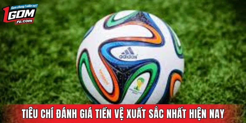 Tiêu chí đánh giá tiền vệ xuất sắc nhất hiện nay